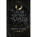 A War Amongst the Stars: A Star-Crossed Lovers Series: Book One (A Dark Sci-Fi Fantasy Romance Novel)