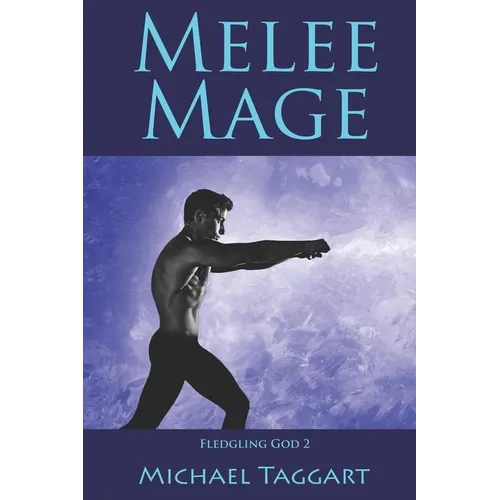 Melee Mage: Fledgling God: book 2
