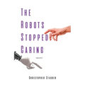 The Robots Stopped Caring: Volume 1