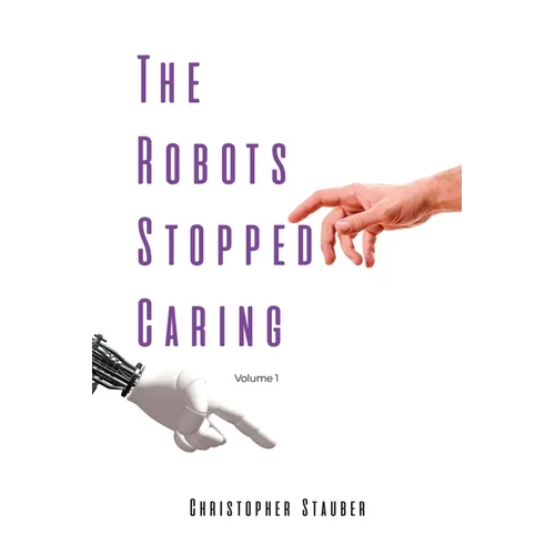 The Robots Stopped Caring: Volume 1