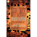 Kiplings Science Fiction - Science Fiction & Fantasy stories by a master storyteller including, 'As Easy as A, B.C' & 'With the Night Mail'