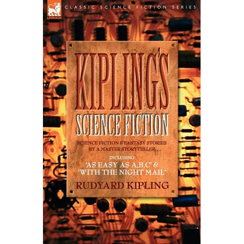 Kiplings Science Fiction - Science Fiction & Fantasy stories by a master storyteller including, 'As Easy as A, B.C' & 'With the Night Mail'