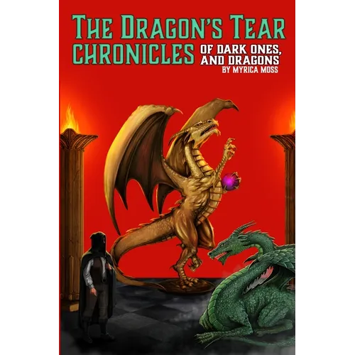 The Dragon's Tear Chronicles - Of Dark Ones And Dragons