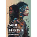 Wild Flowers, Electric Beasts