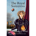 The Royal Sorceress: Book I of the Royal Sorceress series