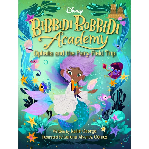 Disney Bibbidi Bobbidi Academy #3: Ophelia and the Fairy Field Trip
