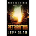 The Dead Years - RETRIBUTION - Book 7 (A Post-Apocalyptic Thriller)