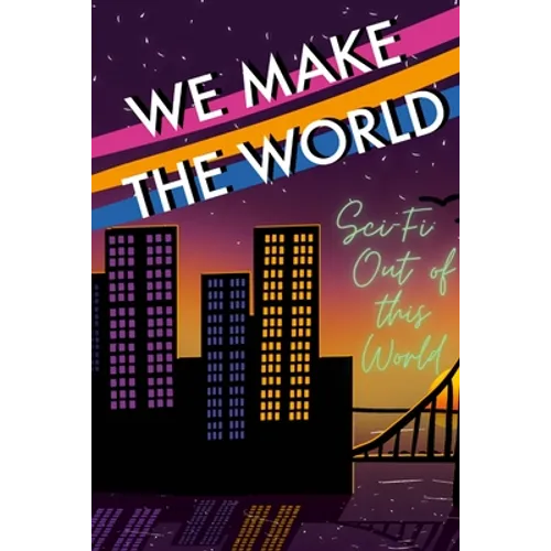 We Make the World Magazine: Sci Fi "Out of this World"