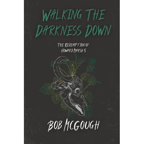 Walking The Darkness Down: The Redemption of Howard Marsh 5