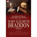 The Collected Supernatural and Weird Fiction of Mary Elizabeth Braddon: Volume 3-Including One Novel 'Gerard, or the World, the Flesh, and the Devil'