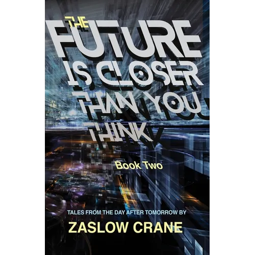 The Future Is Closer Than You Think- Book 2: Tales From The Day After Tomorrow