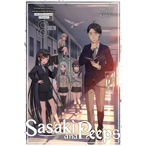 Sasaki and Peeps, Vol. 8 (Light Novel): The Gang Heads to School and Ends Up in a Friendly Little Romcom Who Will Get Their Hands on True Love?