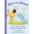 See the Ghost: Three Stories about Things You Cannot See