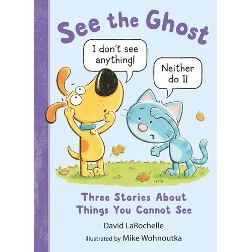 See the Ghost: Three Stories about Things You Cannot See
