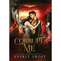 Corrupt Me (Immortal Vices and Virtues)