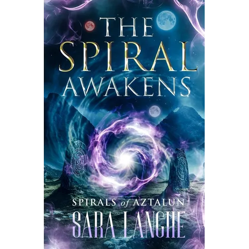 The Spiral Awakens: Spirals of Aztalun (Book One)