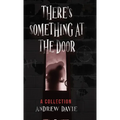 There's Something At The Door: A Collection