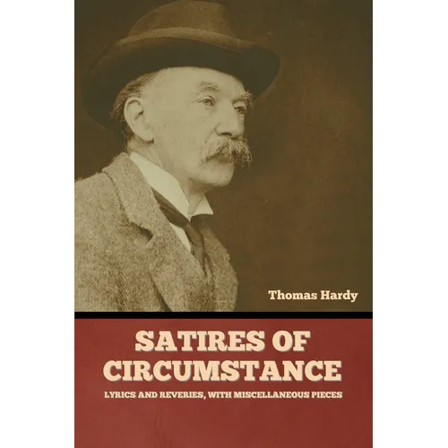 Satires of Circumstance, Lyrics and Reveries, with Miscellaneous Pieces