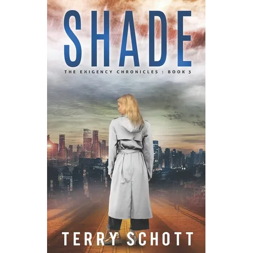 Shade: The Exigency Chronicles: Book 3