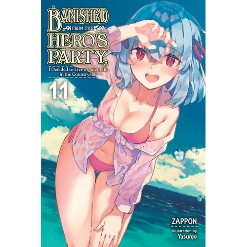 Banished from the Hero's Party, I Decided to Live a Quiet Life in the Countryside, Vol. 11 (Light Novel): Volume 11