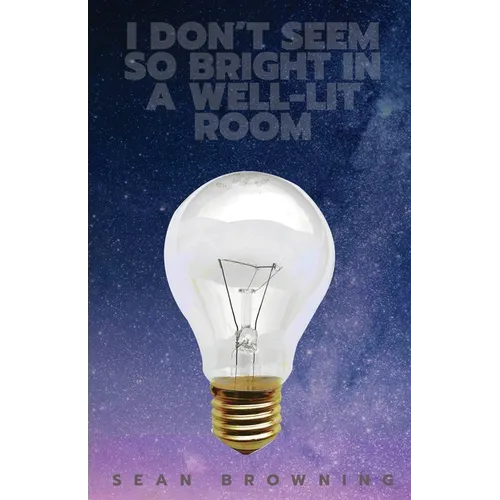 I Don't Seem So Bright in a Well-Lit Room