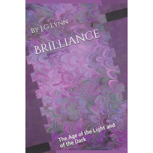 Brilliance: The Age of the Light and of the Dark: The First Novel in the Brilliance Chronicles