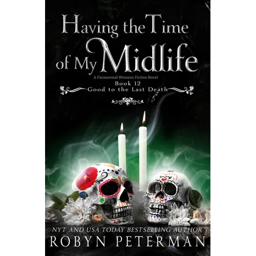Having the Time of My Midlife: A Paranormal Women's Fiction Novel: Good To The Last Death, Book Twelve