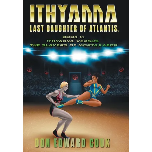 Ithyanna, Last Daughter of Atlantis Book II: Ithyanna Versus the Slavers of Mortaxaeon