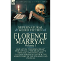 The Collected Supernatural and Weird Fiction of Florence Marryat: Volume 1-One Novel 'The Risen Dead, ' One Novella 'The Dead Man's Message, ' One Nov