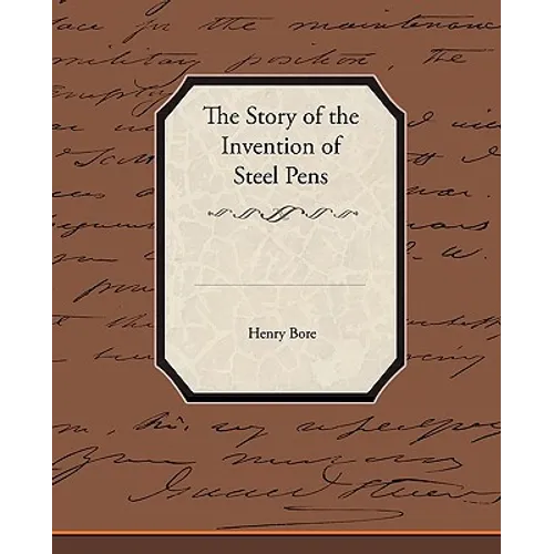 The Story of the Invention of Steel Pens