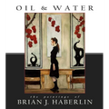Oil and Water: The Paintings of Brian J. Haberlin