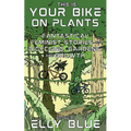 This Is Your Bike on Plants: Fantastical Feminist Stories of Bicycling, Gardens, and Growth