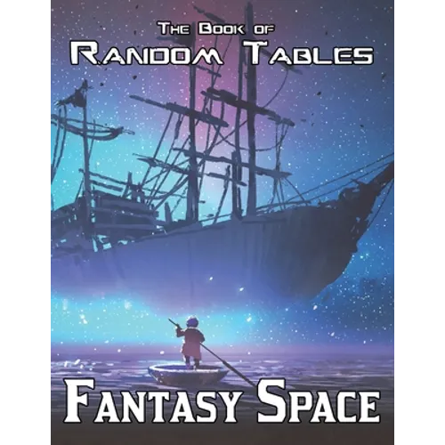 The Book of Random Tables: Fantasy Space: 25 D100 Random Tables for Tabletop Role-playing Games