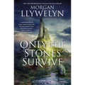 Only the Stones Survive: A Novel of the Ancient Gods and Goddesses of Irish Myth and Legend