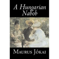 A Hungarian Nabob by Maurus Jokai, Fiction, Political, Action & Adventure, Fantasy