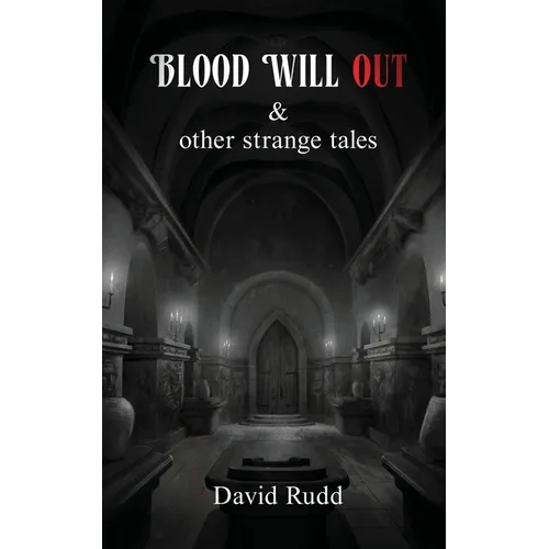Blood Will Out and Other Strange Tales