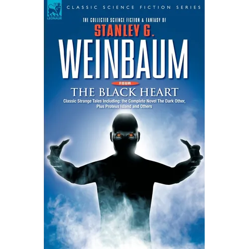 THE BLACK HEART - Classic Strange Tales Including: the Complete Novel The Dark Other, Plus Proteus Island and Others
