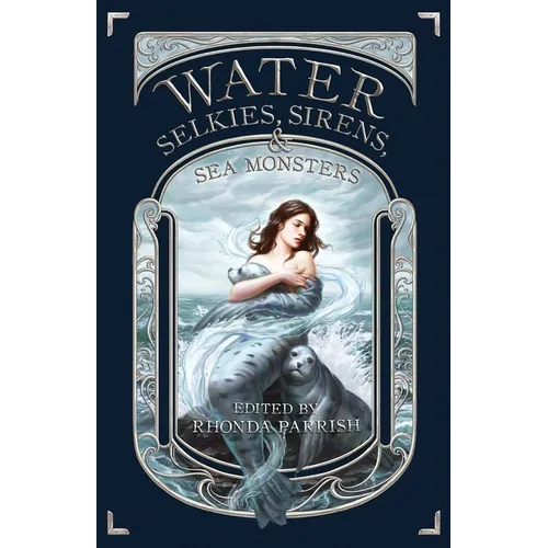 Water: Selkies, Sirens, & Sea Monsters