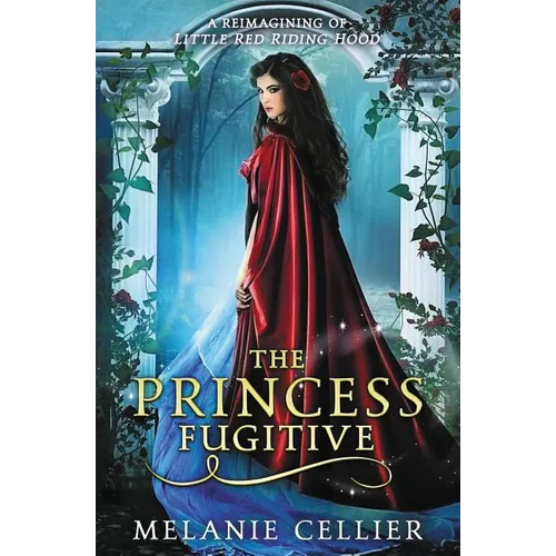 The Princess Fugitive: A Reimagining of Little Red Riding Hood