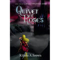 Quiver of Roses Book Two In the Once Forgotten Series
