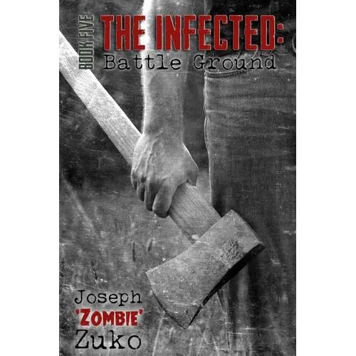 The Infected: Battle Ground (Book Five)