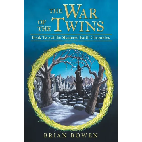 The War of the Twins: Book Two of the Shattered Earth Chronicles