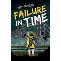 Failure in Time: A Dystopian Time Travel Epic for Middle Grade Readers