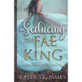 Seducing the Fae King: A Dark Fantasy Romance