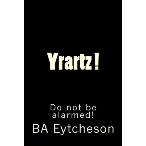 Yrartz !: Do Not Be Alarmed!