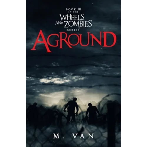 Aground: Book Three in the Wheels and Zombies series