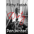 Filthy Fetish: Dirty