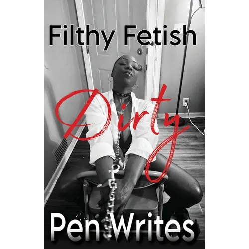 Filthy Fetish: Dirty