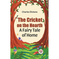 The Cricket on the Hearth a fairy tale of home