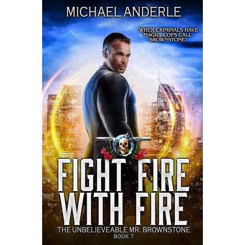 Fight Fire with Fire: The Unbelievable Mr. Brownstone Book 7